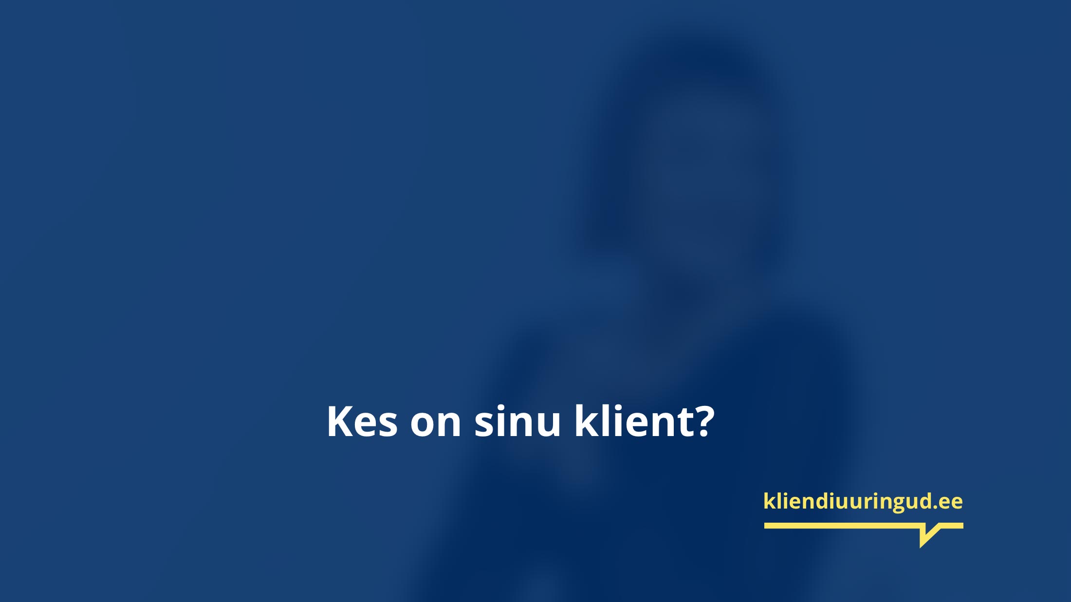 Kes on sinu klient?